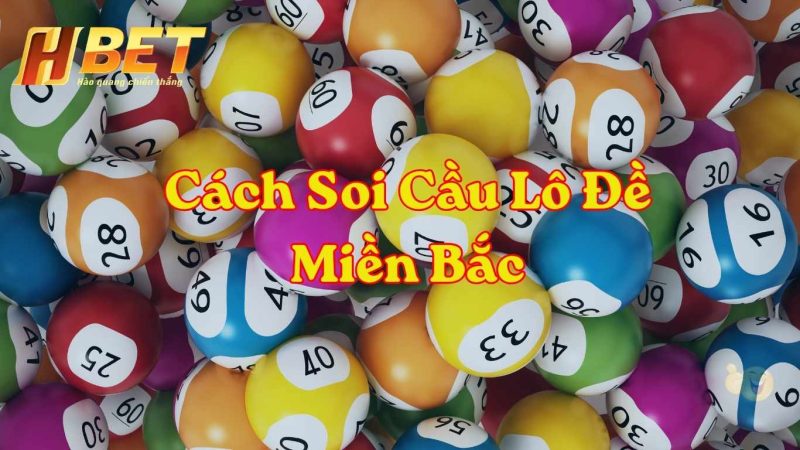 Cách Soi Cầu Lô Đề Miền Bắc Mỗi Ngày Chuẩn Xác Tại HBET