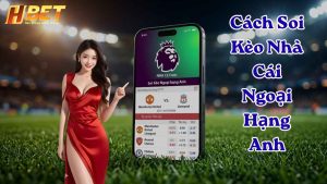 Cách Soi Kèo Nhà Cái Ngoại Hạng Anh Bất Bại