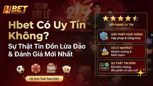 Hbet Có Uy Tín Không? Sự Thật Tin Đồn Lừa Đảo & Đánh Giá Mới Nhất