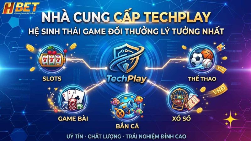 Nhà Cung Cấp TechPlay - Hệ Sinh Thái Game Đổi Thưởng Lý Tưởng Nhất